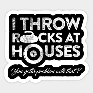 I Throw Rocks at Houses Sticker